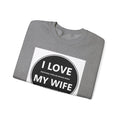 I Love My Wife Crewneck Sweatshirt