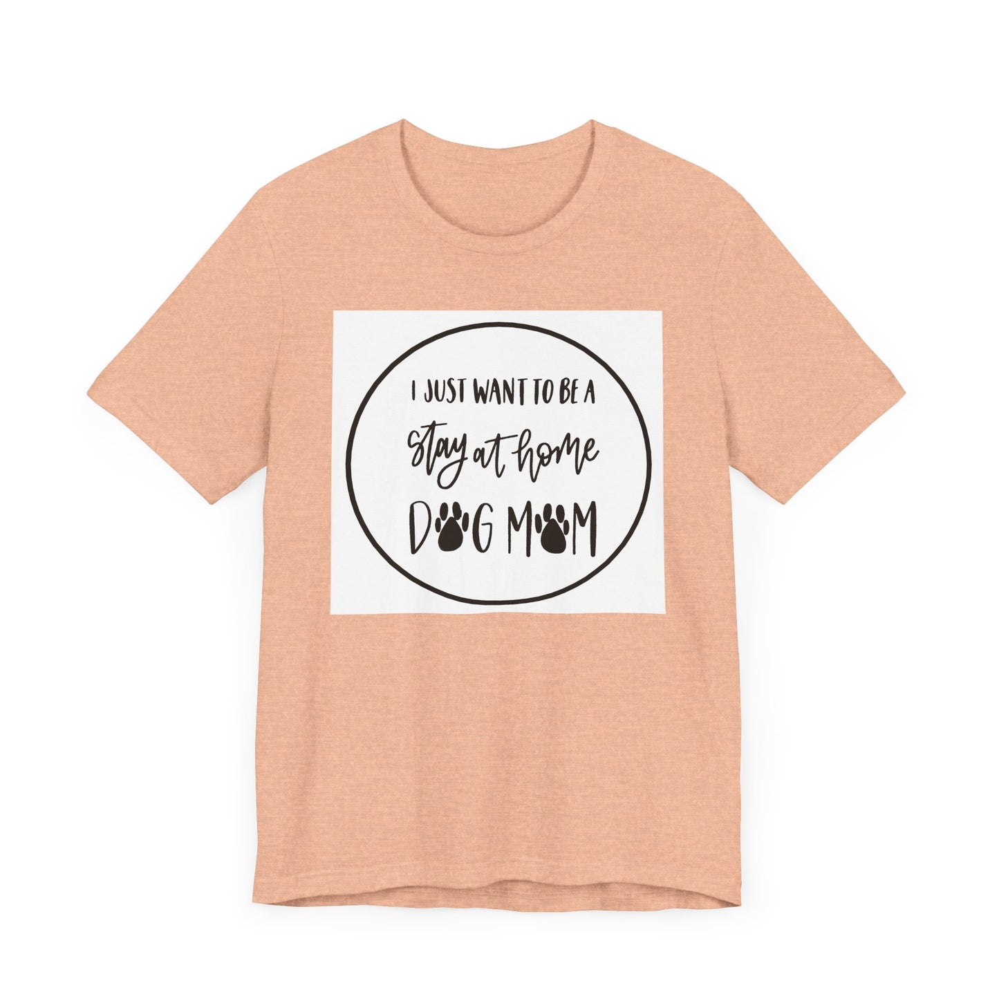 Unisex Jersey Short Sleeve Tee - I just want to be a stay at home dog mom