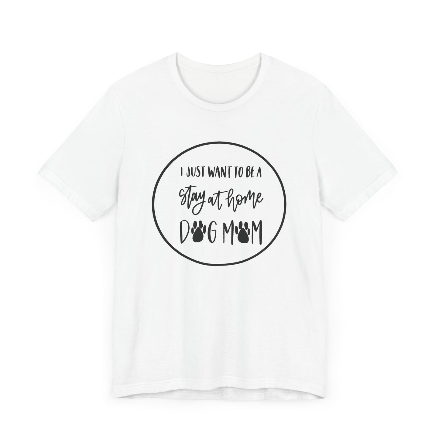Unisex Jersey Short Sleeve Tee - I just want to be a stay at home dog mom