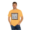 Unisex Garment-Dyed T-shirt - Be The Change