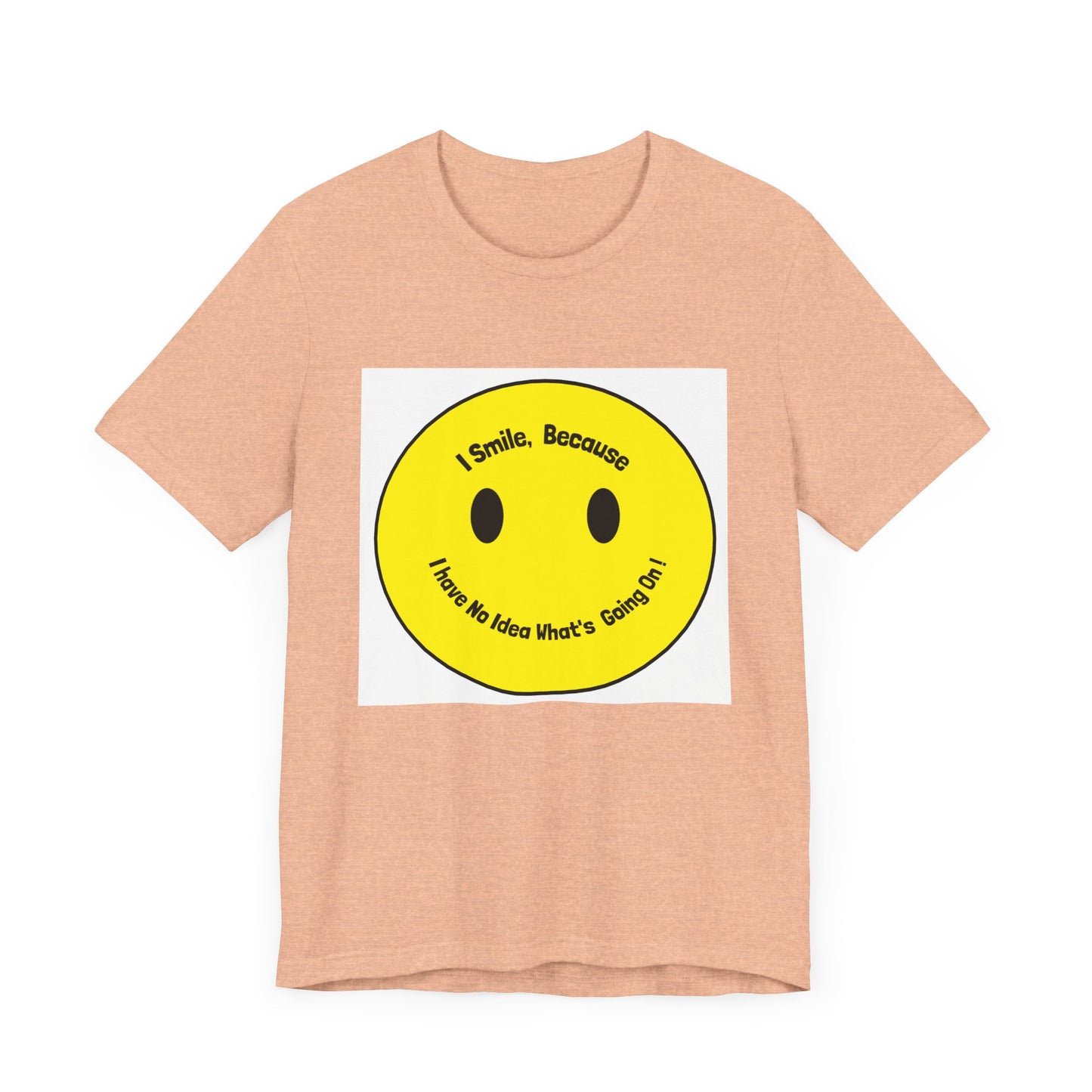 I Smile because - Unisex Jersey Short Sleeve Tee
