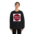Cozy Home Long Sleeve Sweatshirt - I WANT TO GO HOME