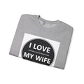 I Love My Wife Crewneck Sweatshirt