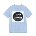 I LOVE MY WIFE - T-Shirt
