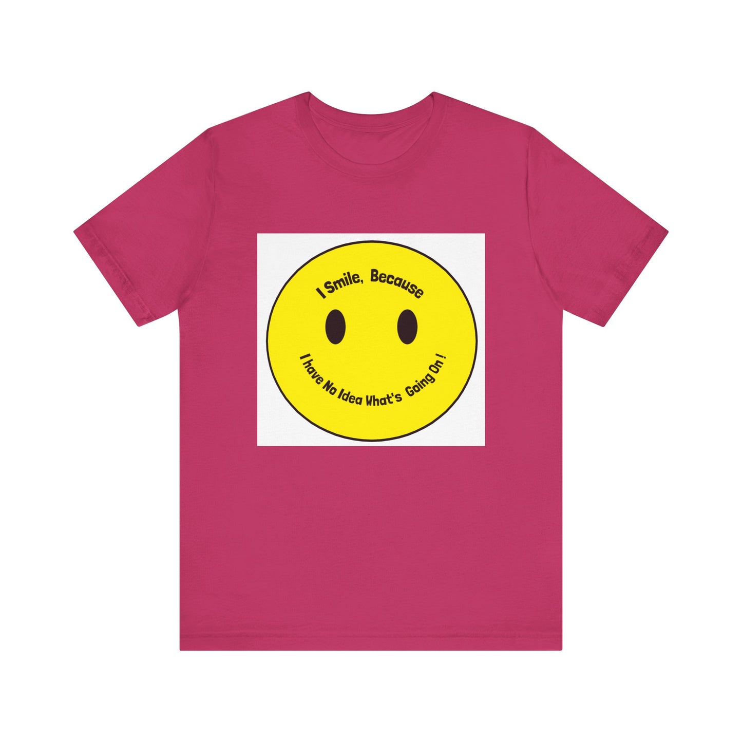 I Smile because - Unisex Jersey Short Sleeve Tee