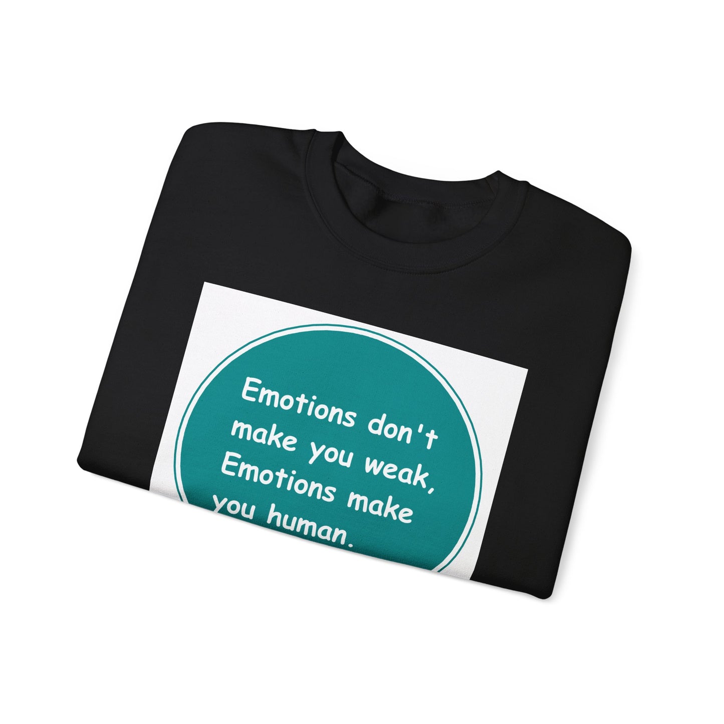 Emotions dont make you weak - Sweatshirt