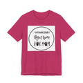 Unisex Jersey Short Sleeve Tee - I just want to be a stay at home dog mom