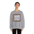 Be The Change You Wish To See In The World - Sweatshirt
