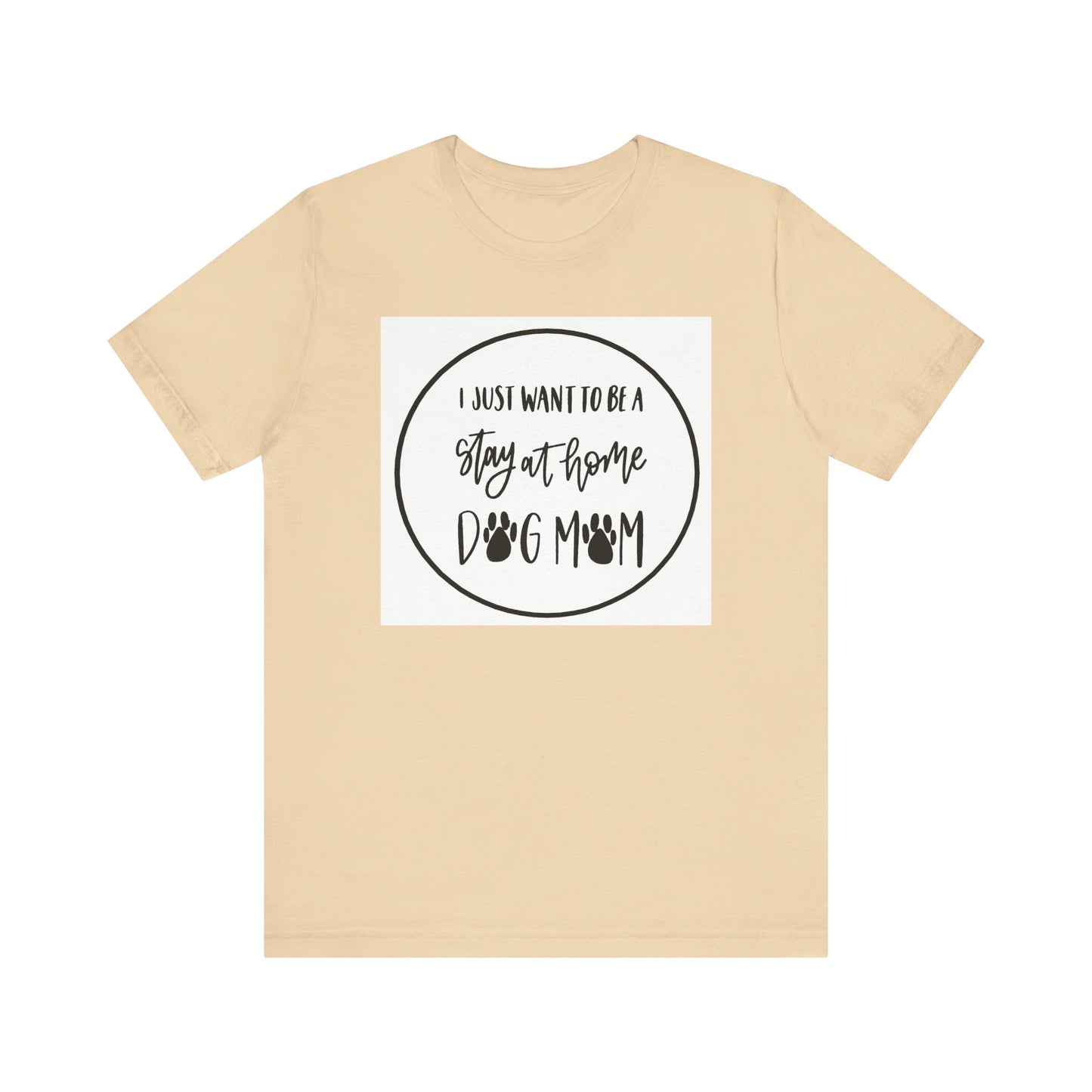 Unisex Jersey Short Sleeve Tee - I just want to be a stay at home dog mom