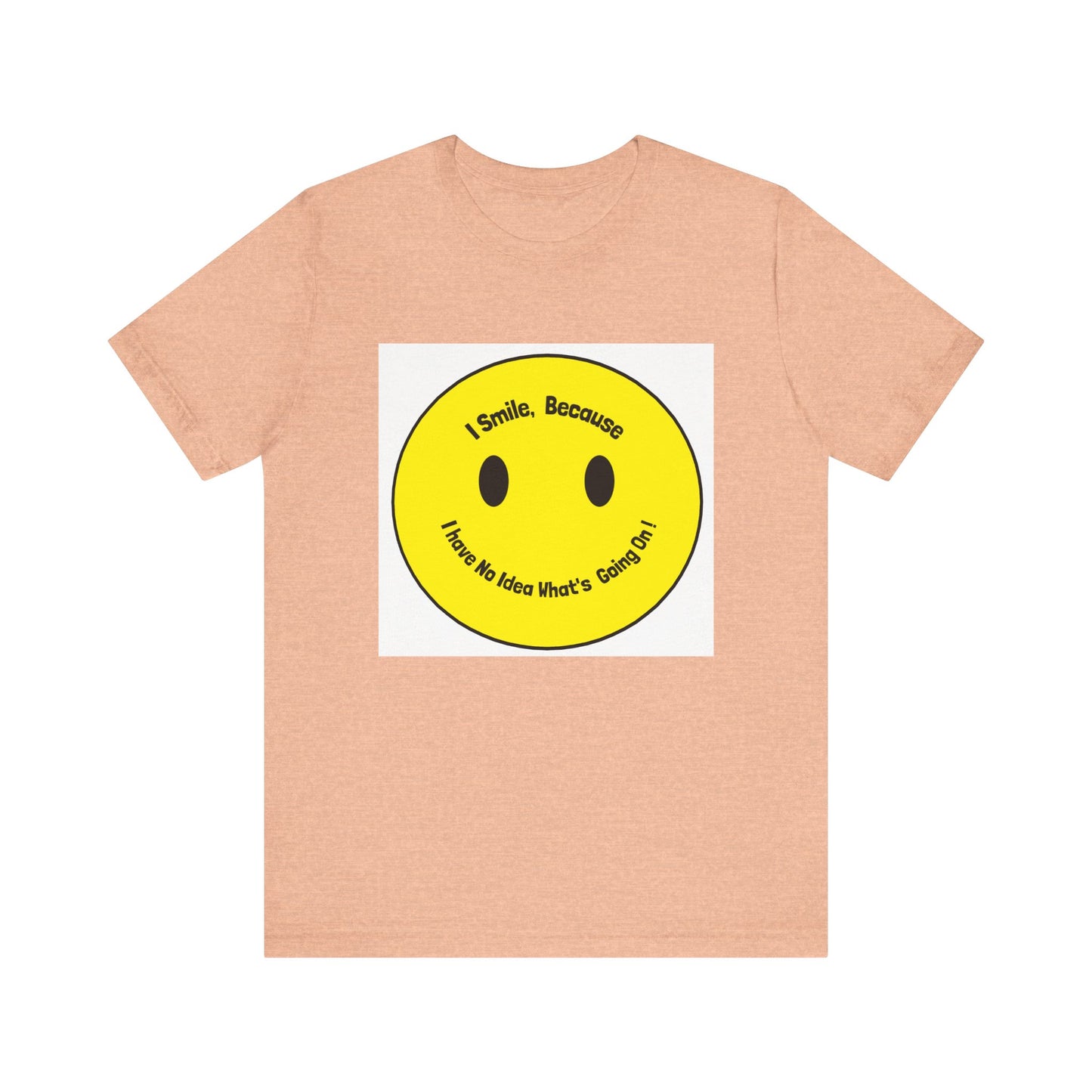 I Smile because - Unisex Jersey Short Sleeve Tee