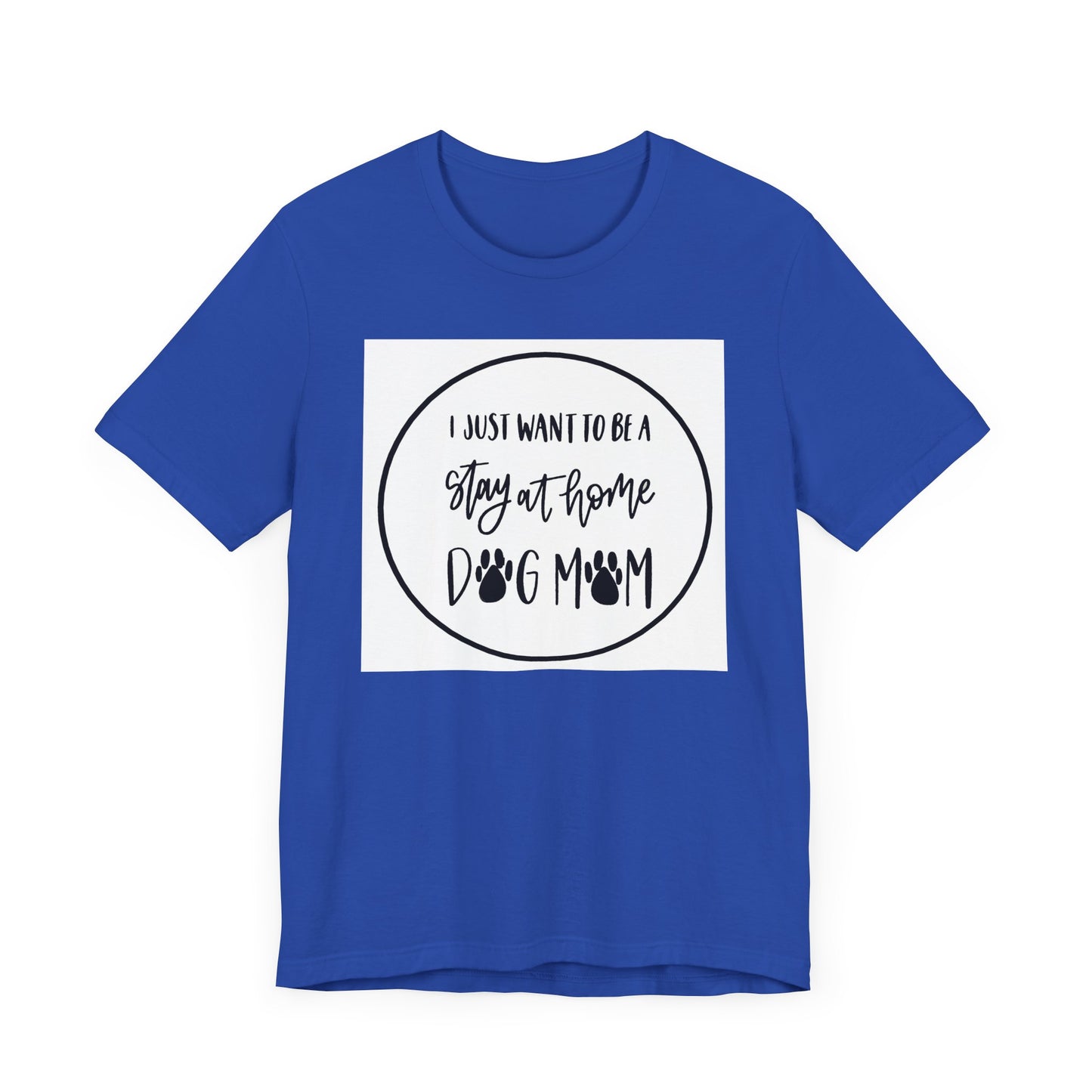 Unisex Jersey Short Sleeve Tee - I just want to be a stay at home dog mom