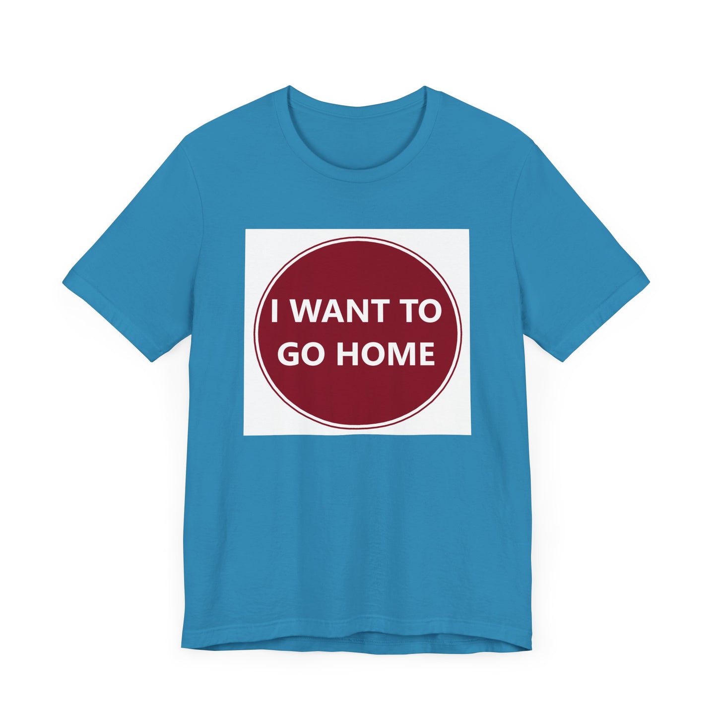 I WANT TO GO HOME - Jersey Short Sleeve Tee