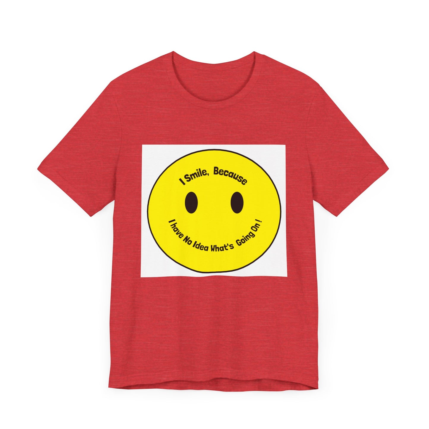 I Smile because - Unisex Jersey Short Sleeve Tee