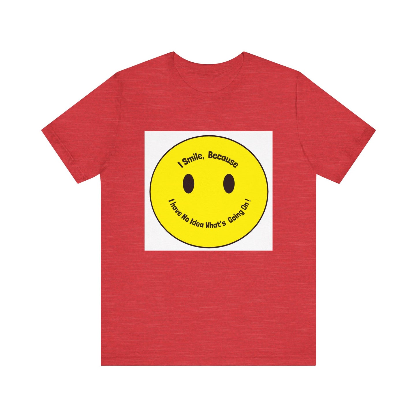I Smile because - Unisex Jersey Short Sleeve Tee