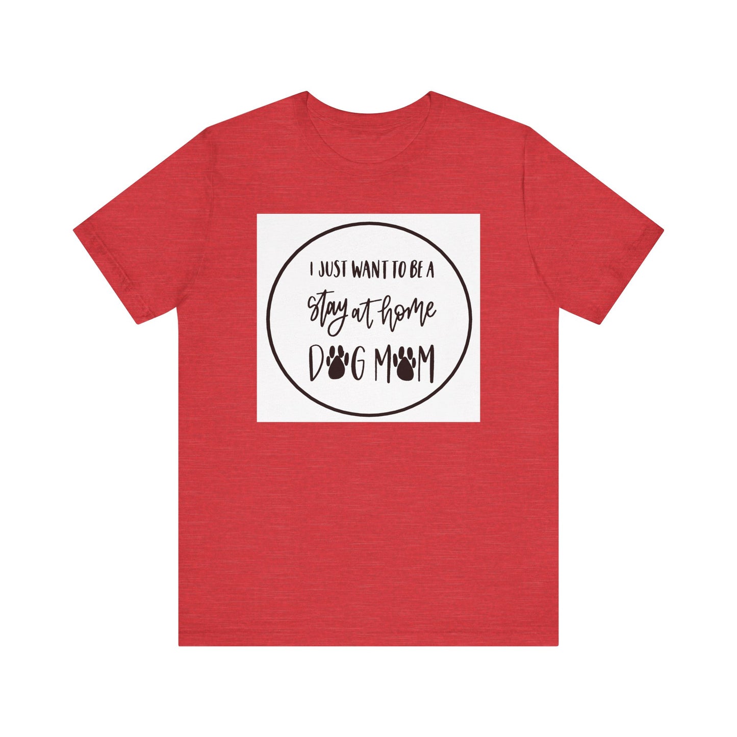Unisex Jersey Short Sleeve Tee - I just want to be a stay at home dog mom