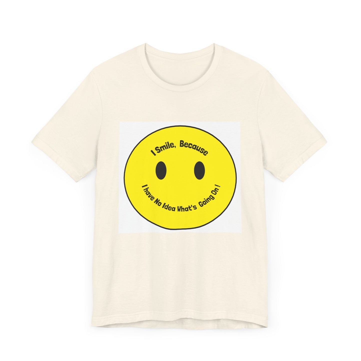 I Smile because - Unisex Jersey Short Sleeve Tee
