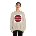 Cozy Home Long Sleeve Sweatshirt - I WANT TO GO HOME