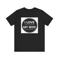 I LOVE MY WIFE - T-Shirt