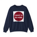 Cozy Home Long Sleeve Sweatshirt - I WANT TO GO HOME