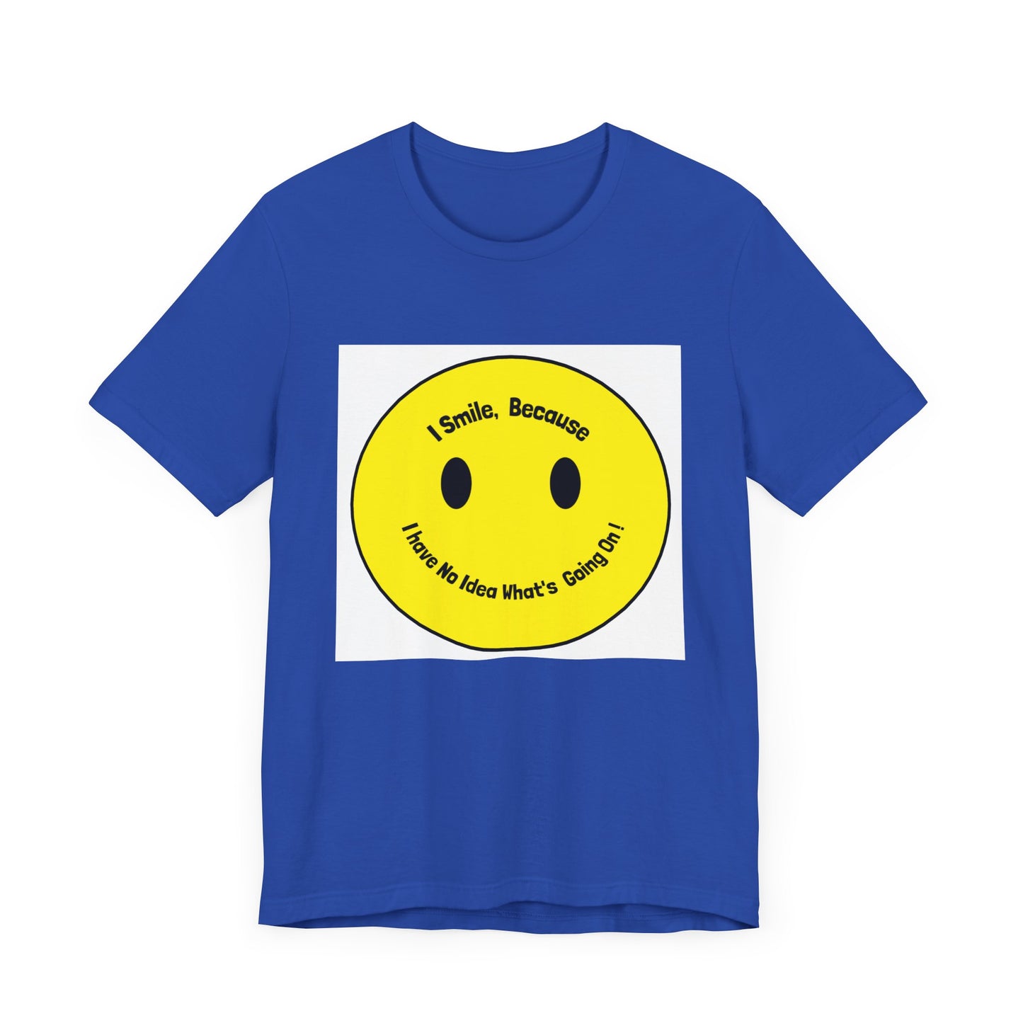 I Smile because - Unisex Jersey Short Sleeve Tee