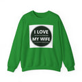I Love My Wife Crewneck Sweatshirt