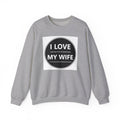 I Love My Wife Crewneck Sweatshirt