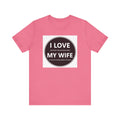 I LOVE MY WIFE - T-Shirt