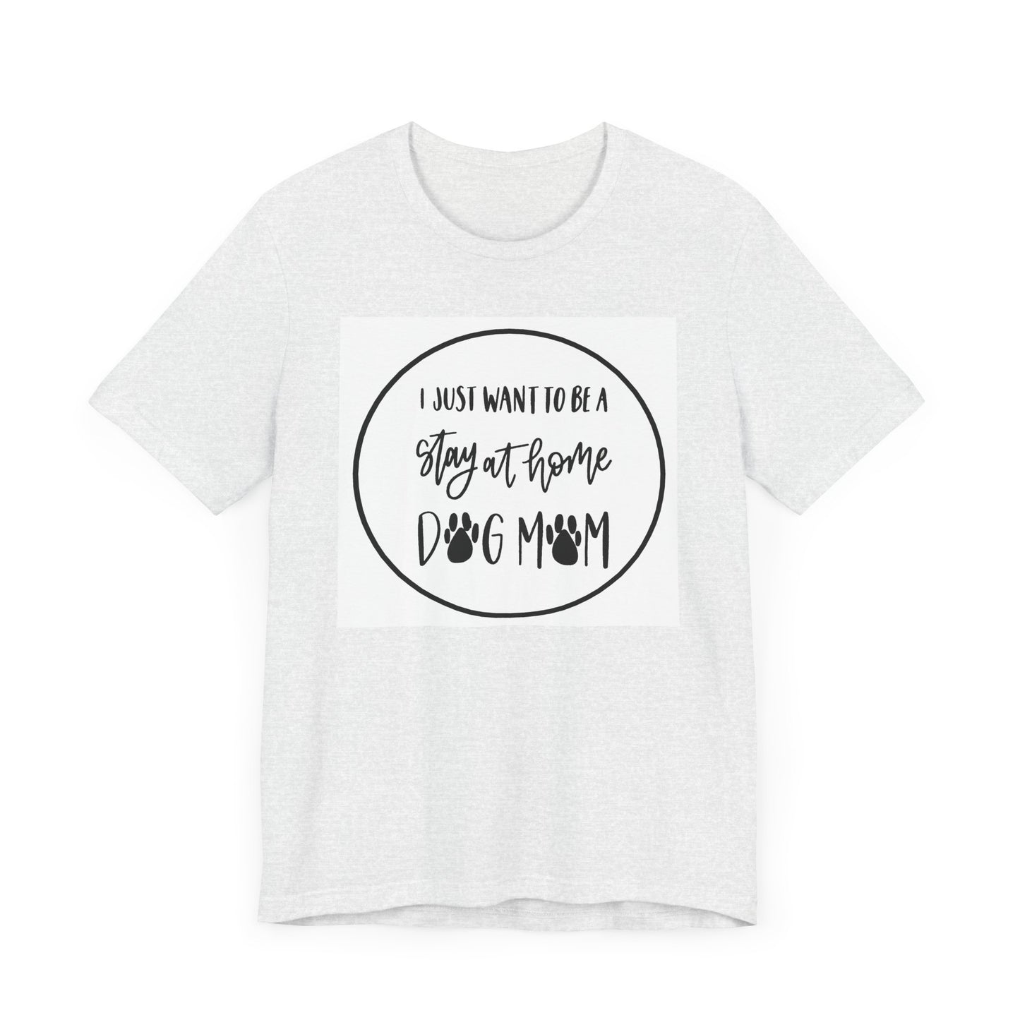 Unisex Jersey Short Sleeve Tee - I just want to be a stay at home dog mom