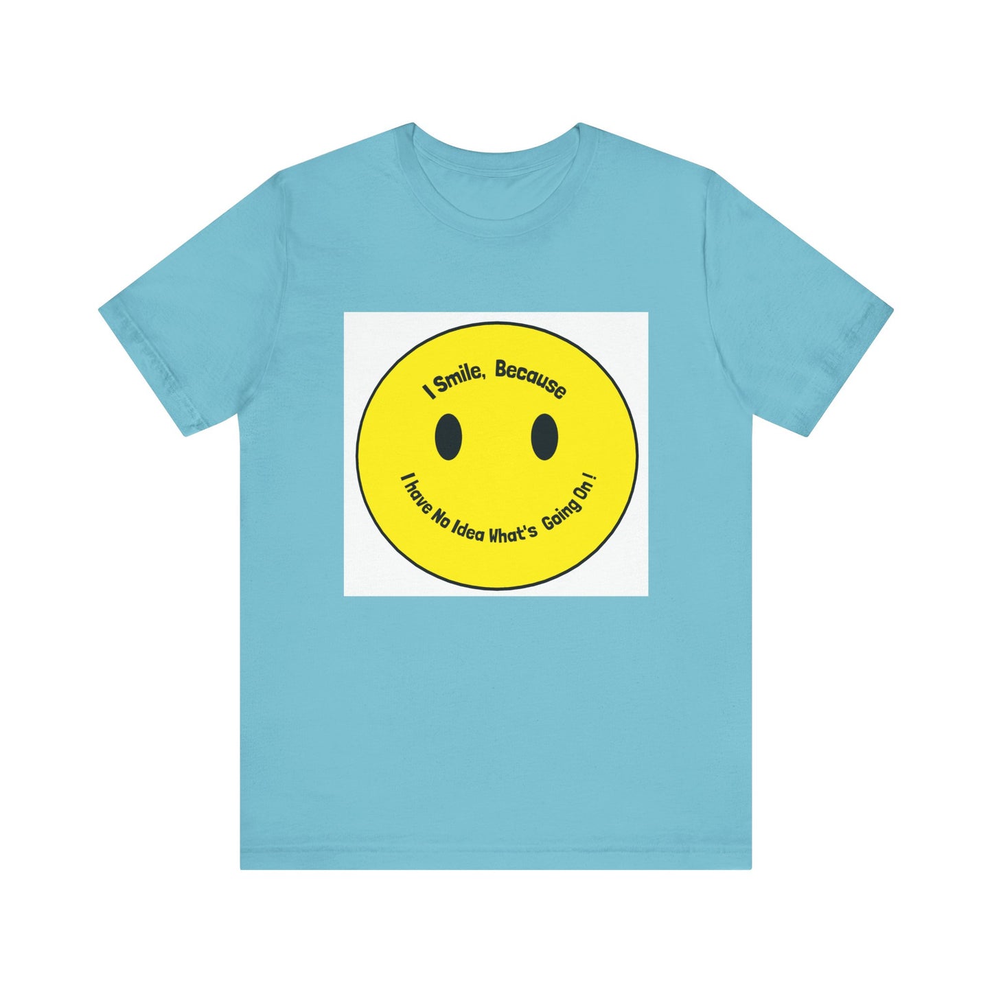 I Smile because - Unisex Jersey Short Sleeve Tee