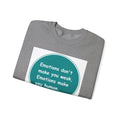 Emotions dont make you weak - Sweatshirt