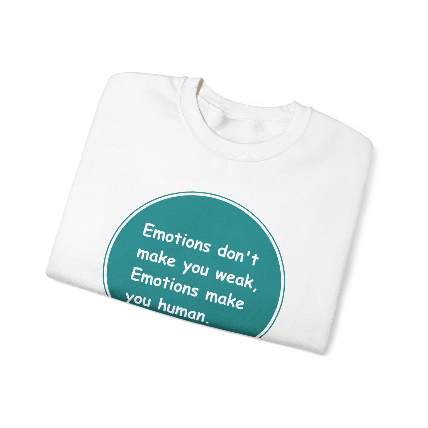 Emotions dont make you weak - Sweatshirt
