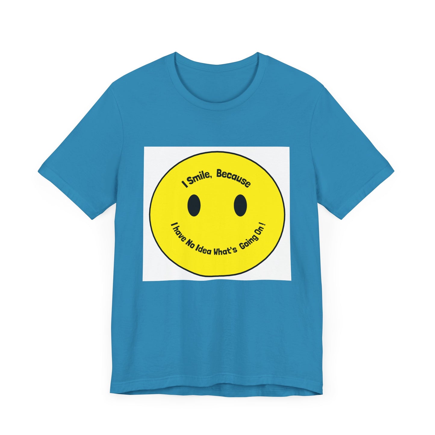 I Smile because - Unisex Jersey Short Sleeve Tee