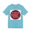 Why baseball getting bigger - Jersey Short Sleeve Tee