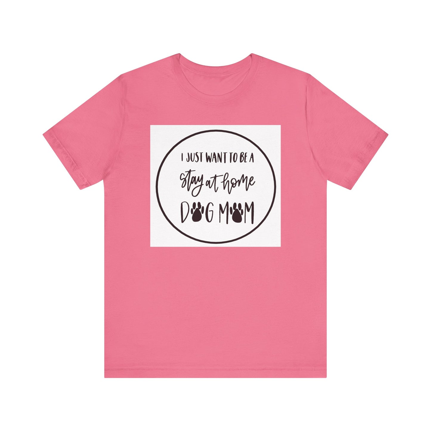 Unisex Jersey Short Sleeve Tee - I just want to be a stay at home dog mom