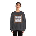 Be The Change You Wish To See In The World - Sweatshirt