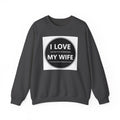 I Love My Wife Crewneck Sweatshirt