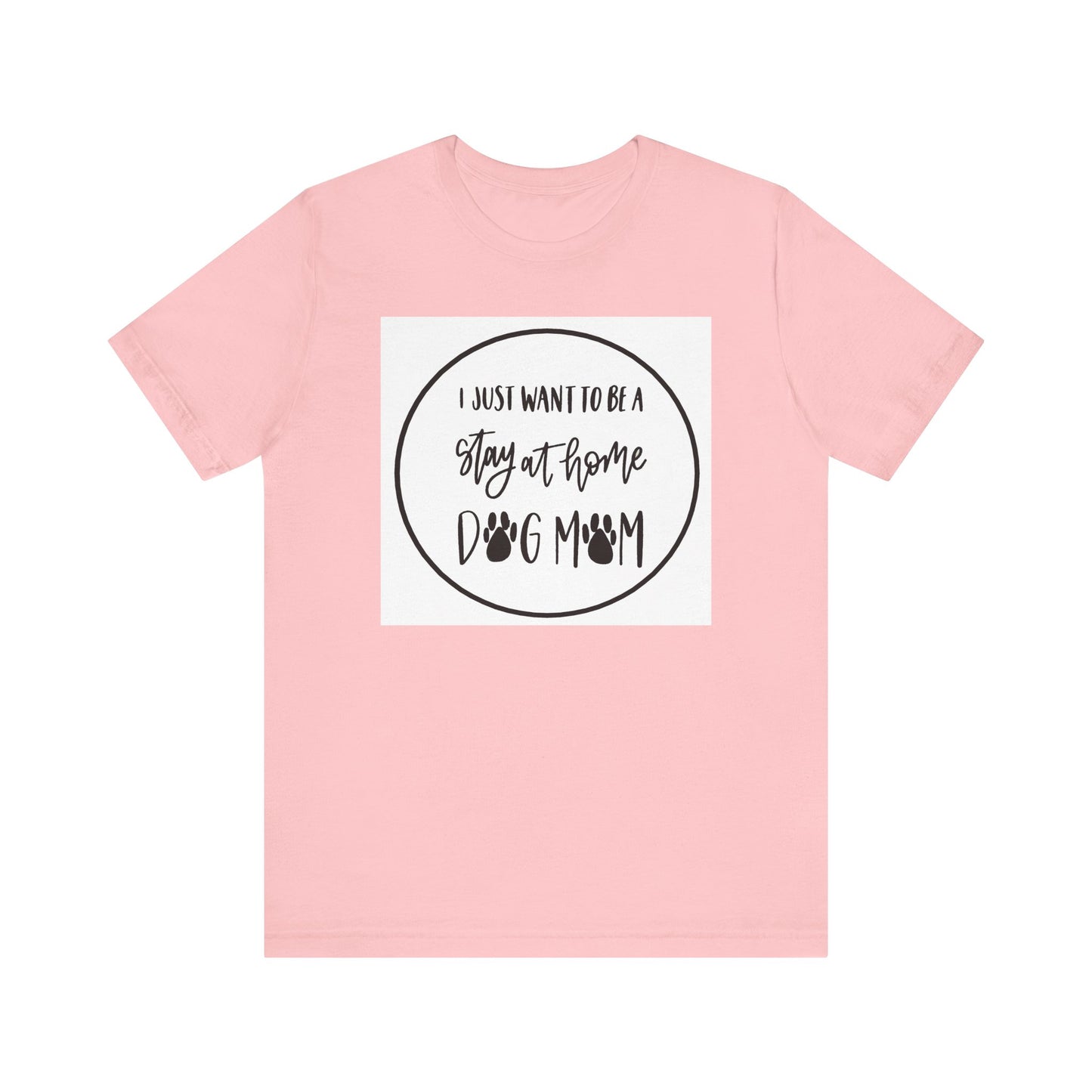 Unisex Jersey Short Sleeve Tee - I just want to be a stay at home dog mom