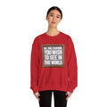 Be The Change You Wish To See In The World - Sweatshirt