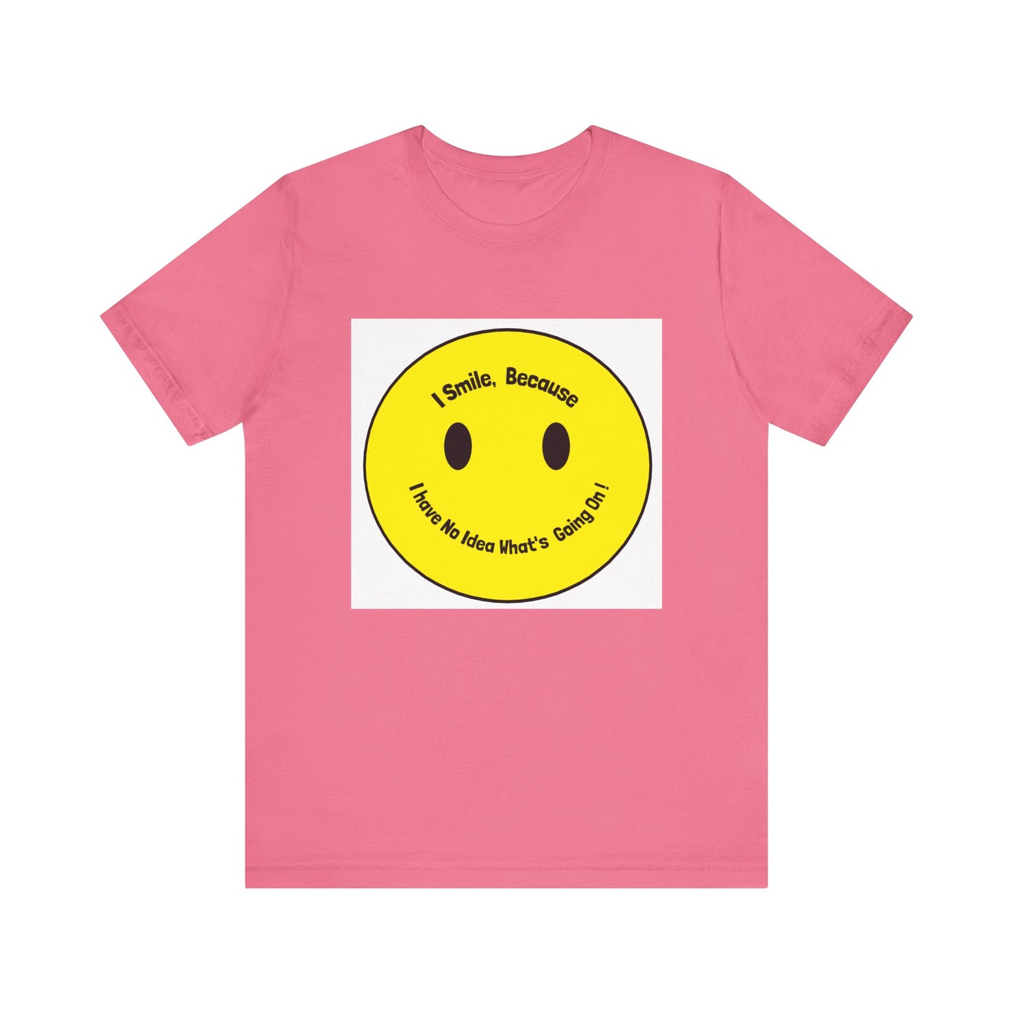 I Smile because - Unisex Jersey Short Sleeve Tee
