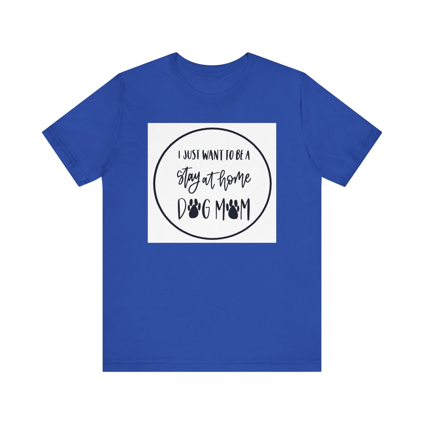 Unisex Jersey Short Sleeve Tee - I just want to be a stay at home dog mom