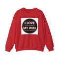 I Love My Wife Crewneck Sweatshirt