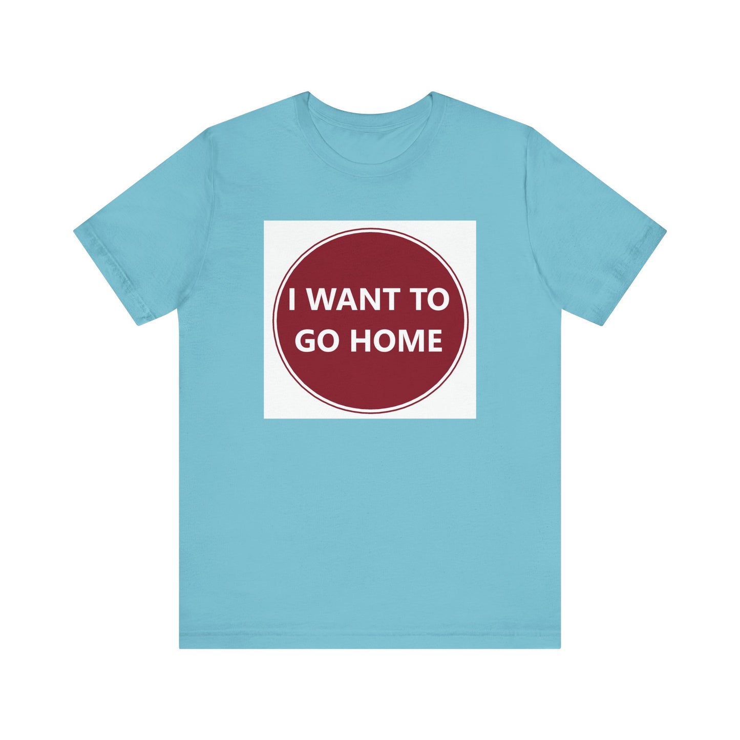 I WANT TO GO HOME - Jersey Short Sleeve Tee
