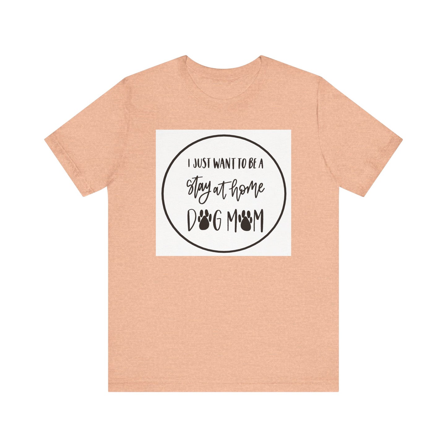 Unisex Jersey Short Sleeve Tee - I just want to be a stay at home dog mom