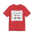 Unisex Jersey Short Sleeve Tee - I just want to be a stay at home dog mom