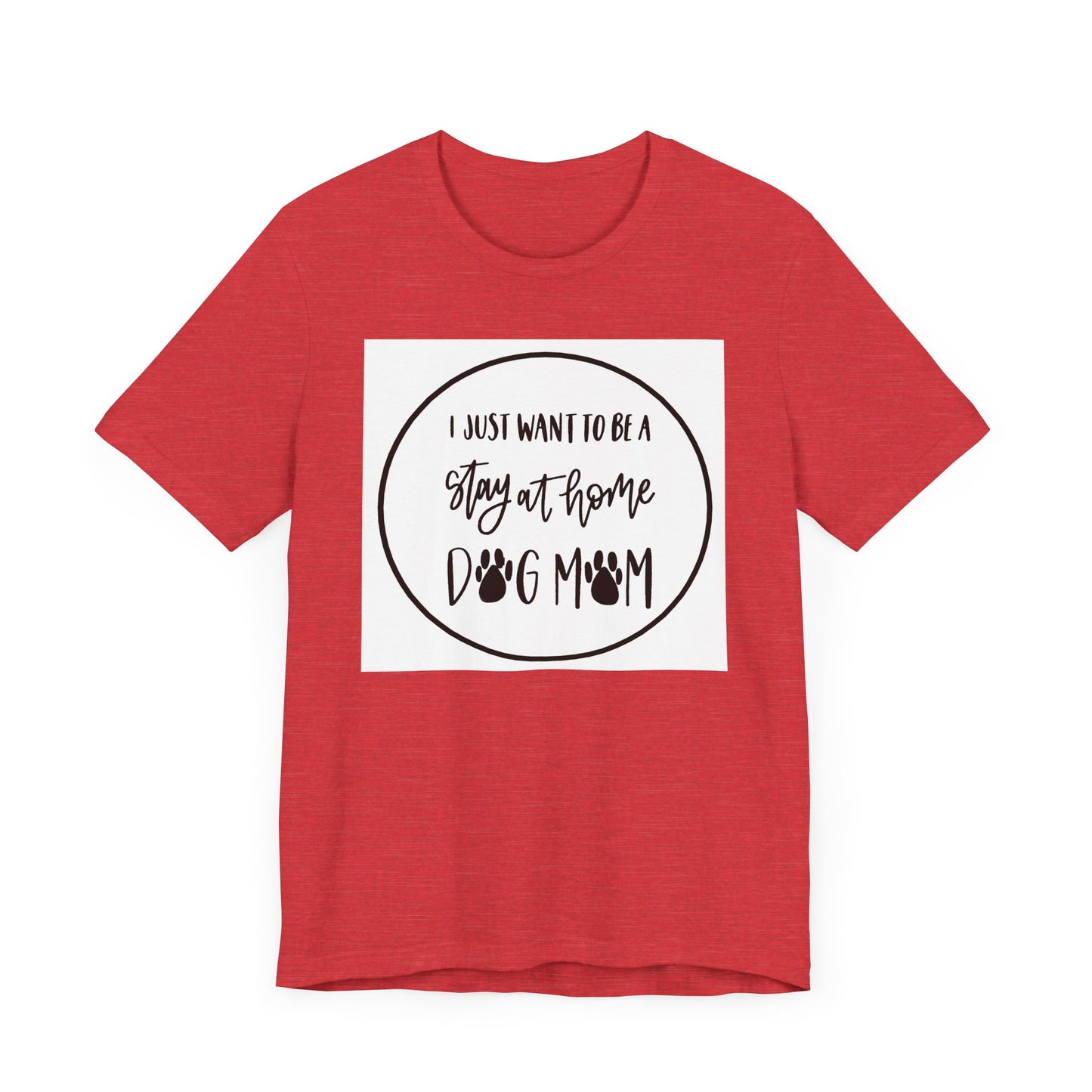 Unisex Jersey Short Sleeve Tee - I just want to be a stay at home dog mom