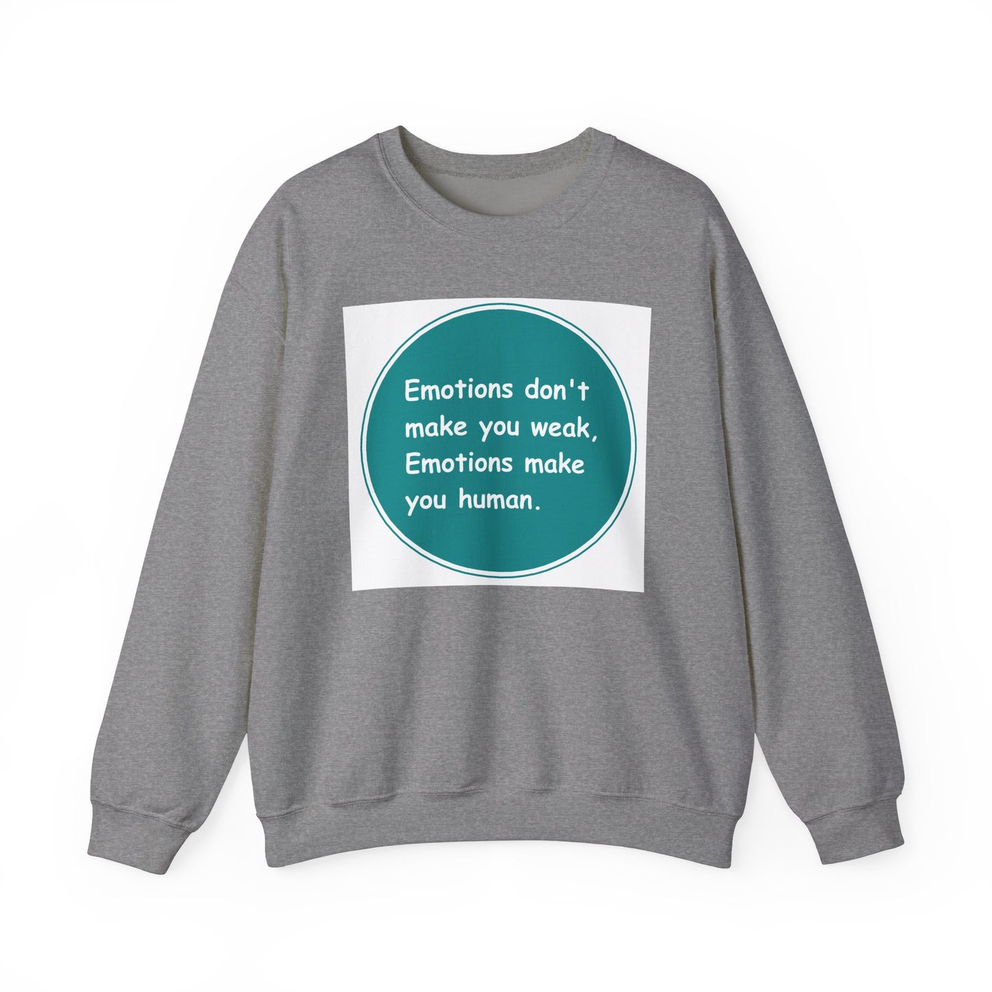 Emotions dont make you weak - Sweatshirt