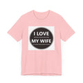 I LOVE MY WIFE - T-Shirt