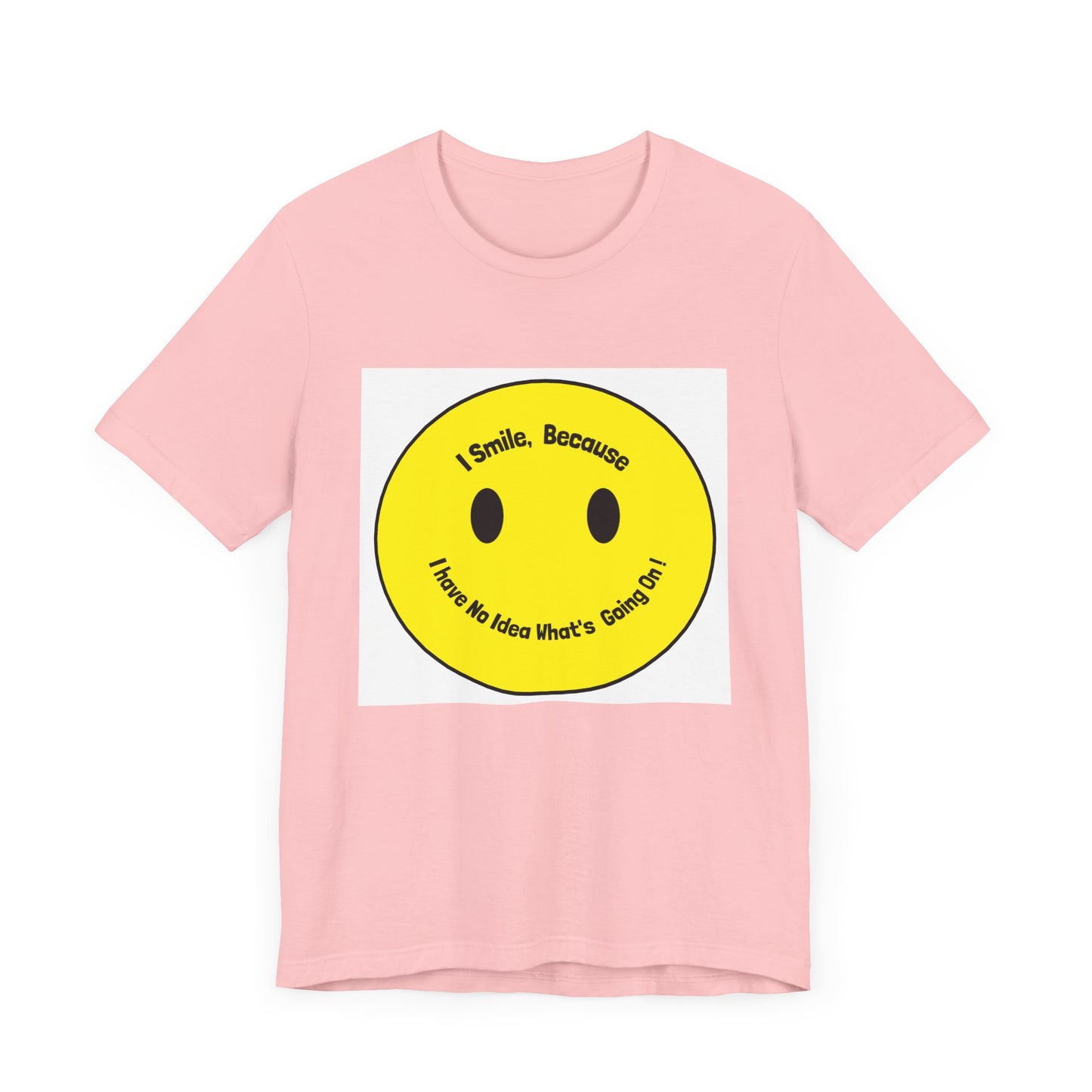 I Smile because - Unisex Jersey Short Sleeve Tee