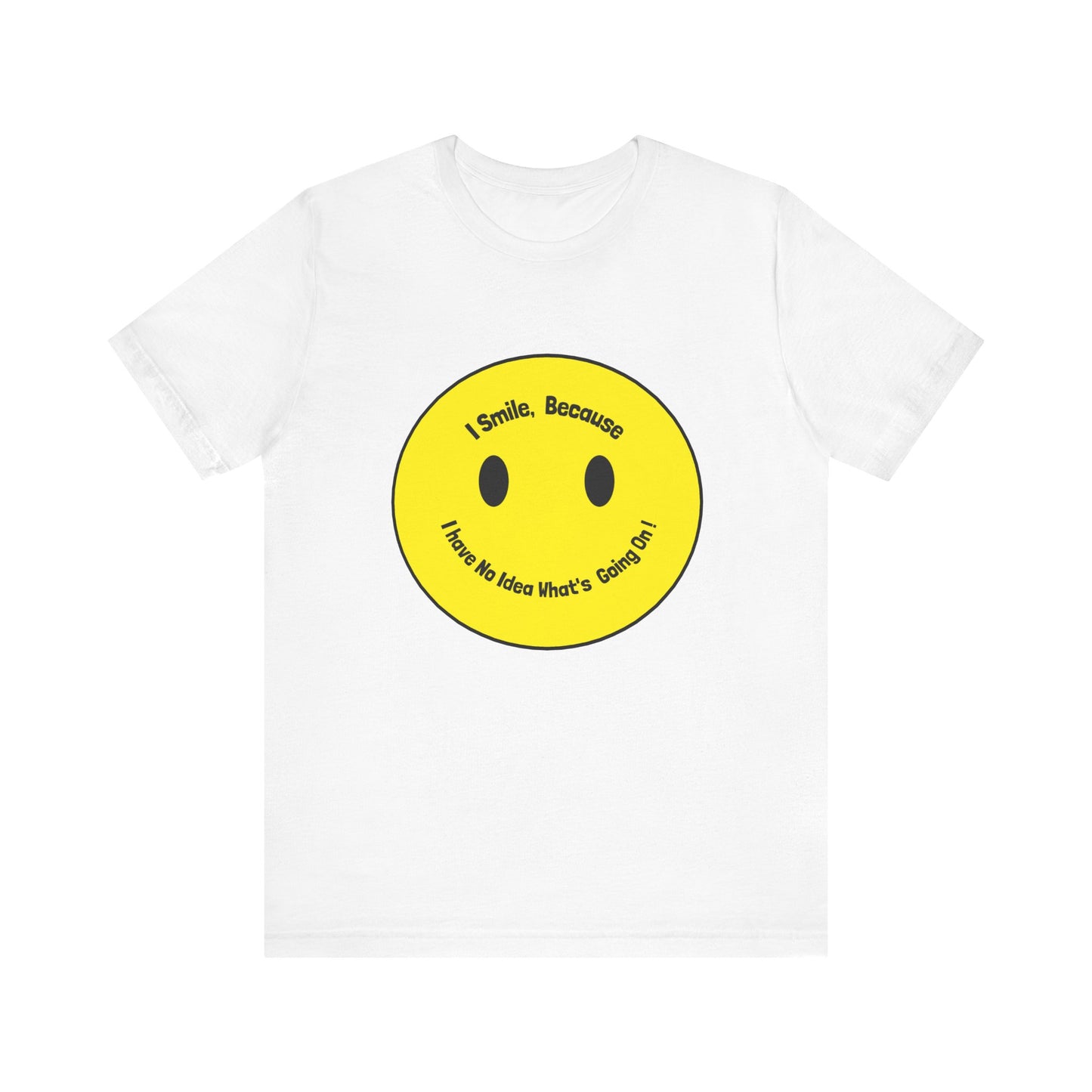I Smile because - Unisex Jersey Short Sleeve Tee