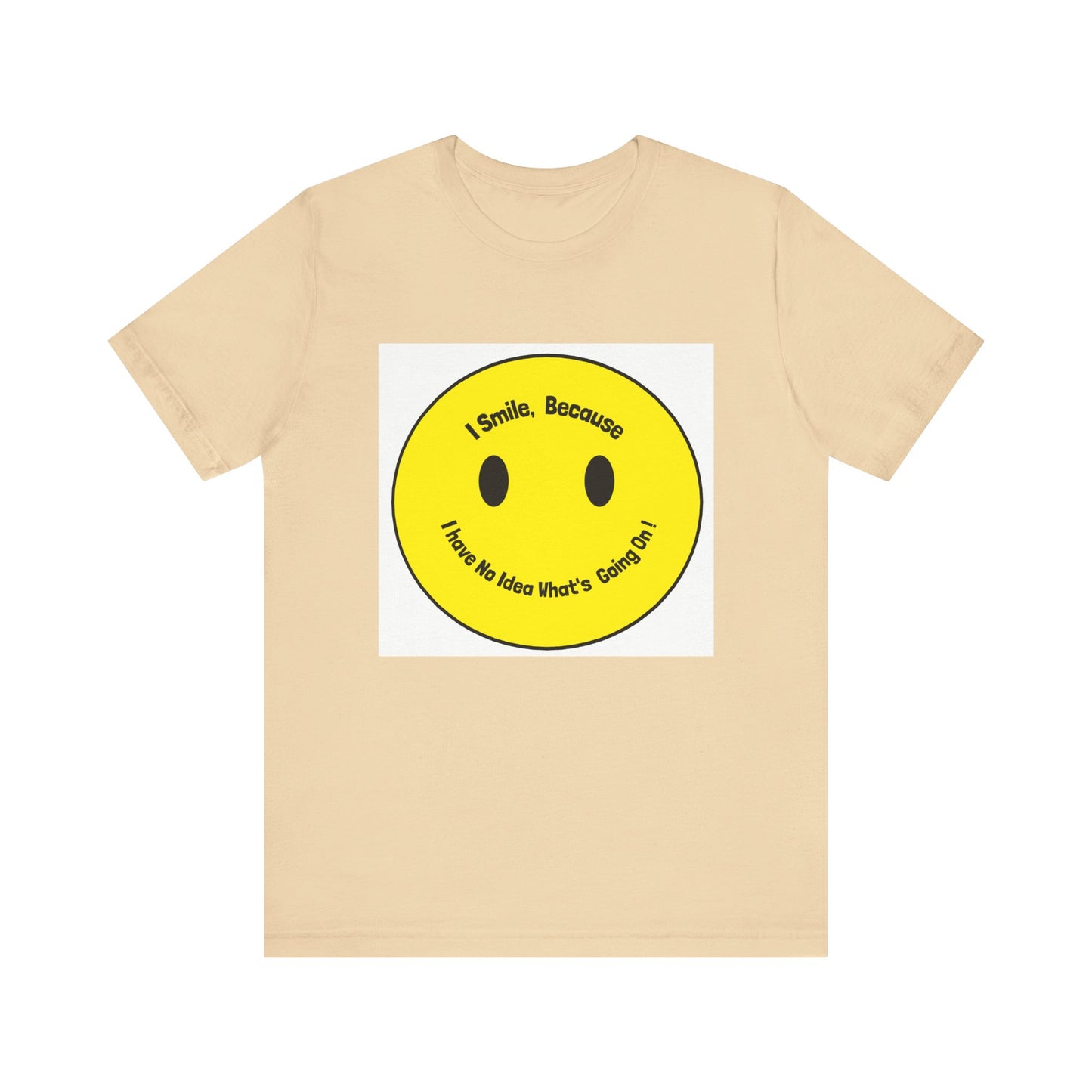 I Smile because - Unisex Jersey Short Sleeve Tee